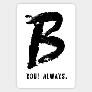 B YOU! Always. Magnet